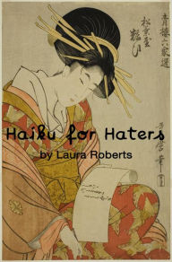 Title: Haiku For Haters (Haiku For You, #1), Author: Laura Roberts