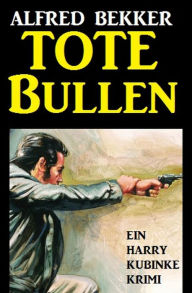 Title: Tote Bullen: Ein Harry Kubinke Krimi, Author: Alfred Bekker