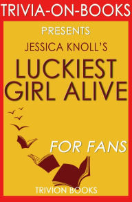 Title: Luckiest Girl Alive: A Novel by Jessica Knoll (Trivia-On-Books), Author: Trivion Books