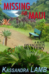 Title: Missing on Maui (A Kate on Vacation Mystery, #4), Author: Kassandra Lamb