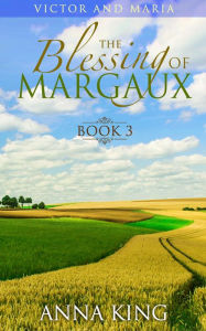 Title: The Blessing of Margaux (Victor and Maria (Amish Romance), #3), Author: Anna King
