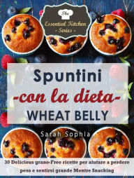 Title: Spuntini con la dieta Wheat Belly, Author: Sarah Sophia