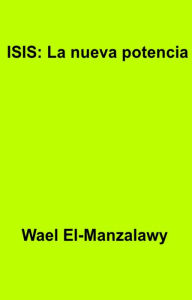 Title: ISIS: La nueva potencia, Author: Wael El-Manzalawy