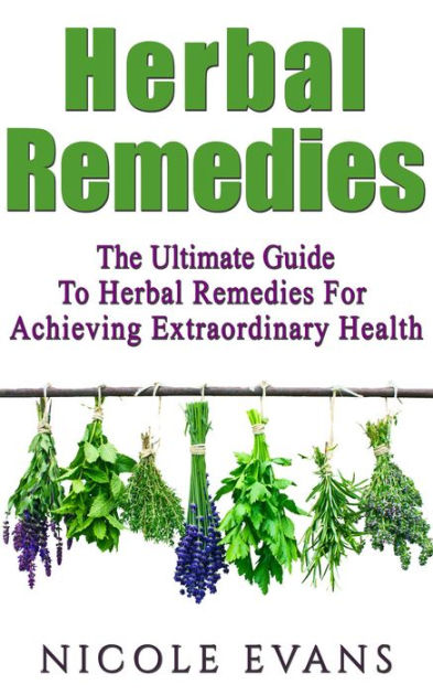 Herbal Remedies: The Ultimate Guide To Herbal Remedies For Achieving ...