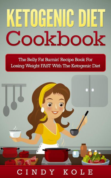 Ketogenic Diet: The Belly Fat Burnin' Recipe Book for Losing Weight FAST with the Ketogenic Diet (Weight Loss, Dieting, Healthy Living Series)