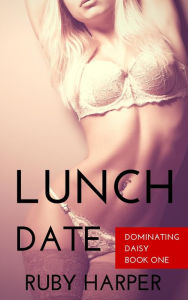 Title: Lunch Date (Dominating Daisy, #1), Author: Ruby Harper