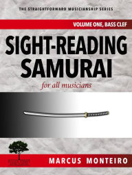 Title: Sight-Reading Samurai, for all musicians [Volume One: Bass Clef] (The Straightforward Musicianship Series, #2), Author: Marcus Monteiro