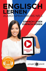 Title: Englisch Lernen - Einfach Lesen - Einfach Hören Paralleltext - Audio-Sprachkurs Nr. 3 (Einfach Englisch Lernen Hören & Lesen, #3), Author: Polyglot Planet