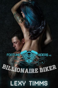 Title: Billionaire Biker (Fortune Riders MC Series, #1), Author: Lexy Timms
