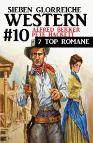 Title: Sieben glorreiche Western #10, Author: Alfred Bekker