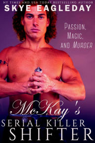 Title: McKay's Serial Killer Shifter (Highland Shifter Paranormal Romance, #3), Author: Skye Eagleday