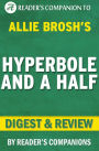 Hyperbole and a Half: Unfortunate Situations, Flawed Coping Mechanisms, Mayhem, and Other Things That Happened By Allie Brosh Digest & Review