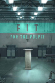 Title: Fit for the Pulpit: The Preacher & His Challenges, Author: Chris McCurley