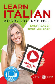 Title: Learn Italian - Easy Reader Easy Listener Parallel Text Audio-Course No. 1 (Learn Italian Audio & Reading, #1), Author: Polyglot Planet