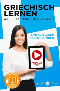 Title: Griechisch Lernen - Einfach Lesen Einfach Hören Paralleltext - Audio-Sprachkurs Nr. 3 (Einfach Griechisch Lernen Hören & Lesen, #3), Author: Polyglot Planet