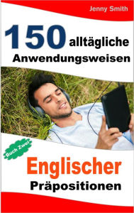 Title: 150 alltägliche Anwendungsweisen Englischer Präpositionen: Buch Zwei., Author: Jenny Smith