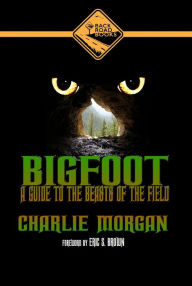 Title: Bigfoot: A Guide To The Beasts Of The Field, Author: Charlie Morgan