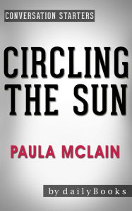 Title: Circling the Sun: A Novel by Paula McLain Conversation Starters, Author: dailyBooks