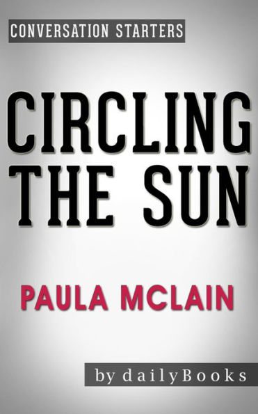 Circling the Sun: A Novel by Paula McLain Conversation Starters