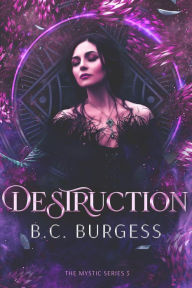 Title: Destruction (The Mystic Series, #5), Author: B.C. Burgess