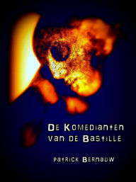Title: De Komedianten van de Bastille, Author: Patrick Bernauw