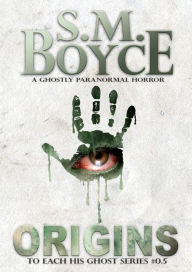 Title: Origins (To Each His Ghost, #1), Author: S. M. Boyce