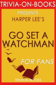 Title: Go Set a Watchman: A Novel by Harper Lee (Trivia-On-Books), Author: Trivion Books