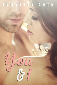 Title: You & I (Second Chances Series, #2), Author: Isobelle Cate