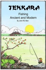 Title: Tenkara - Ancient and Modern, Author: John Allen