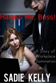 Title: Harass Me, Boss!, Author: Sadie Kelly