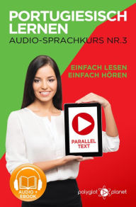 Title: Portugiesisch Lernen - Einfach Lesen Einfach Hören Paralleltext - Portugiesisch Audio Sprachkurs Nr. 3 (Einfach Portugiesisch Lernen, #3), Author: Polyglot Planet