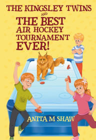 Title: The Best Air Hockey Tournament Ever! (The Kingsley Twins, #1), Author: Anita M. Shaw