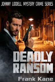 Title: Deadly Ransom: Johnny Liddell Mystery Crime Series, Author: Frank Kane