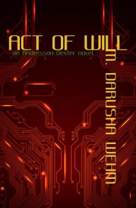 Title: Act of Will (Andersson Dexter, #2), Author: M. Darusha Wehm