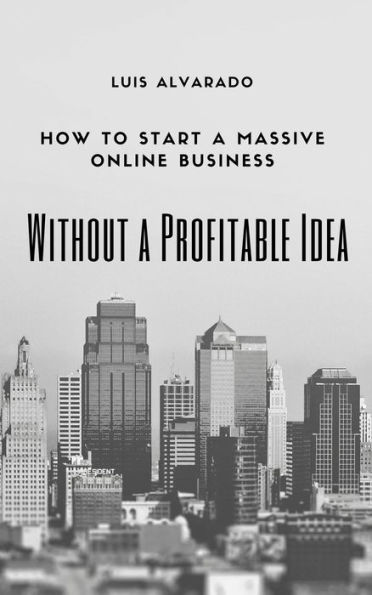 How to Have a Massive Online Business without a Profitable Idea