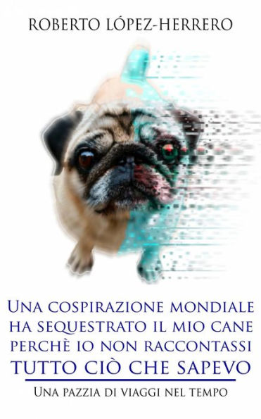 Una cospirazione mondiale ha sequestrato il mio cane perchè io non raccontassi tutto ciò che sapevo