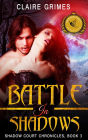 Battle In Shadows: Shadow Court Chronicles, Book 3 (Shadow Court Chronicles: Faerie Series, #3)