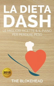 Title: La Dieta DASH: Le Migliori Ricette & il Piano per Perdere Peso, Author: The Blokehead