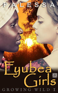 Title: Eyubea Girls (Growing Wild, #1), Author: Palessa