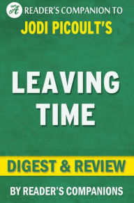 Title: Leaving Time: A Novel by Jodi Picoult Digest & Review, Author: Reader's Companions