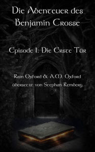 Title: Die Abenteuer des Benjamin Crosse Episode I: Die Erste Tür, Author: Rain Oxford