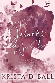 Title: The Demons We See (The Dark Abyss of Our Sins, #1), Author: Krista D. Ball