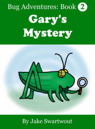 Title: Gary's Mystery (Bug Adventures Book 2), Author: Jake Swartwout