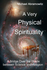 Title: A Very Physical Spirituality, Author: Michael Abramowitz