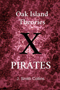 Title: Oak Island Theories: Pirates, Author: J. Smith Collins