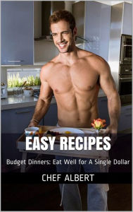 Title: Easy Recipes: Budget Dinners: Eat Well for A Single Dollar, Author: Albert Jack