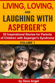 Title: Living, Loving and Laughing with Asperger's (52 Tips, Stories and Inspirational Ideas for Parents of Children with Asperger's) Volume 1, Author: Dave Angel