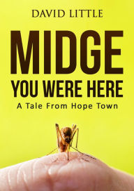 Title: Midge You Were Here, Author: David Little