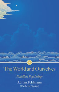 Title: The World and Ourselves: Buddhist Psychology, Author: Venerable Adrian Feldmann