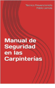 Title: Manual de seguridad en las carpinterías, Author: Tecnico Prevencionista Pablo Lemole